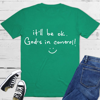 It Is Will Be OK Jesus In Control Christian T-Shirt