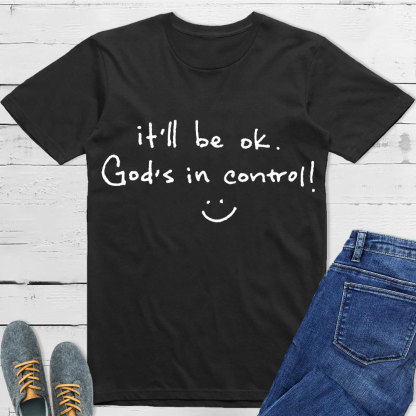 It Is Will Be OK Jesus In Control Christian T-Shirt