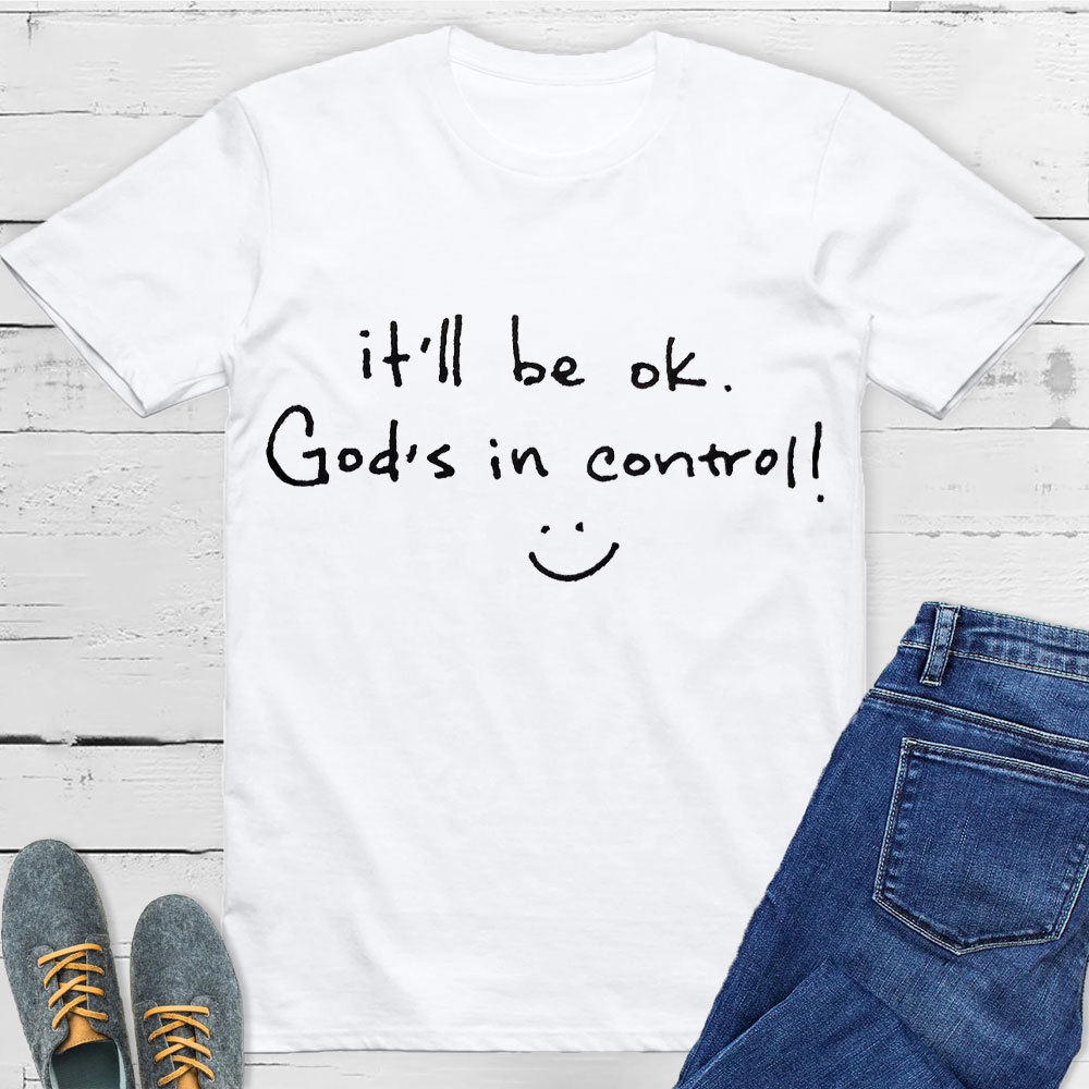 It Is Will Be OK Jesus In Control Christian T-Shirt