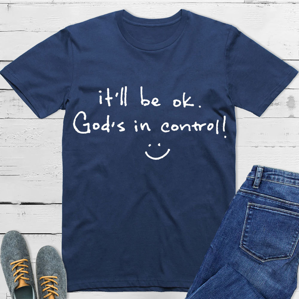 It Is Will Be OK Jesus In Control Christian T-Shirt