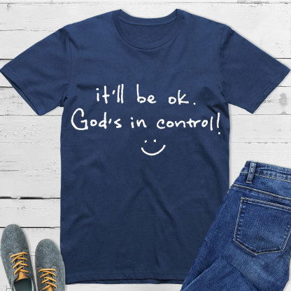 It Is Will Be OK Jesus In Control Christian T-Shirt