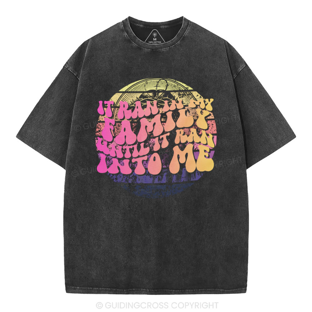It Run In My Family Until Ran Into Me  Christian Washed T-Shirt