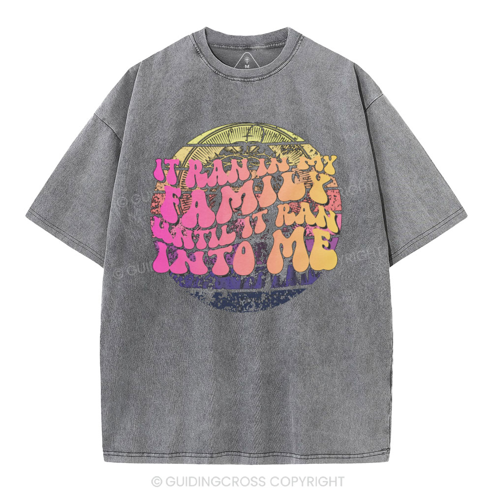 It Run In My Family Until Ran Into Me  Christian Washed T-Shirt
