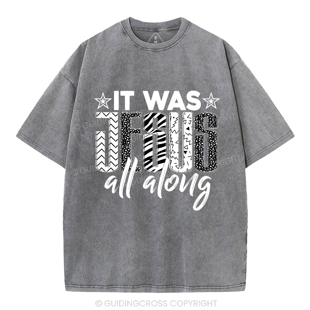 It Was Jesus All Along Christian Washed T-Shirt