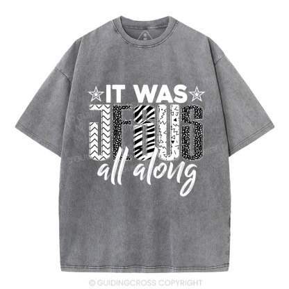 It Was Jesus All Along Christian Washed T-Shirt