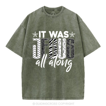 It Was Jesus All Along Christian Washed T-Shirt