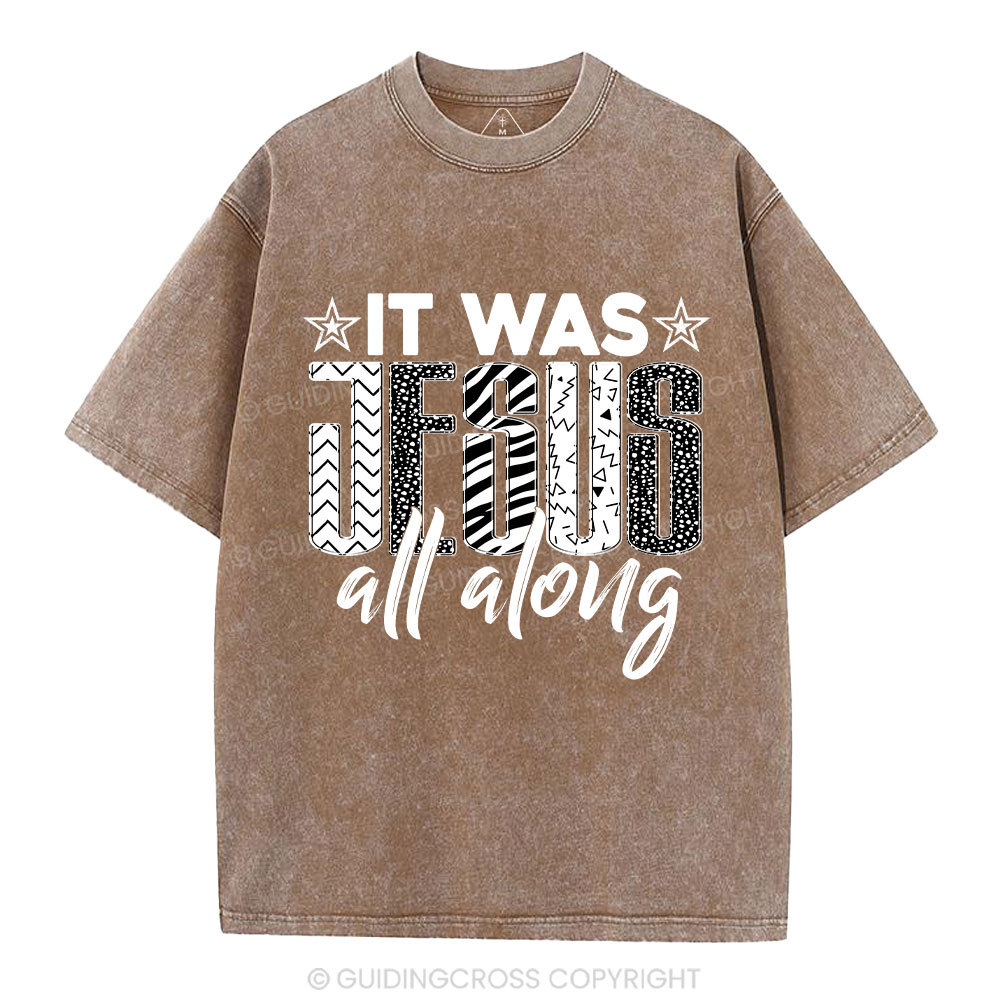 It Was Jesus All Along Christian Washed T-Shirt