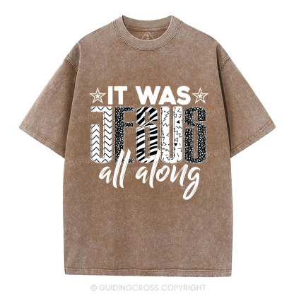 It Was Jesus All Along Christian Washed T-Shirt