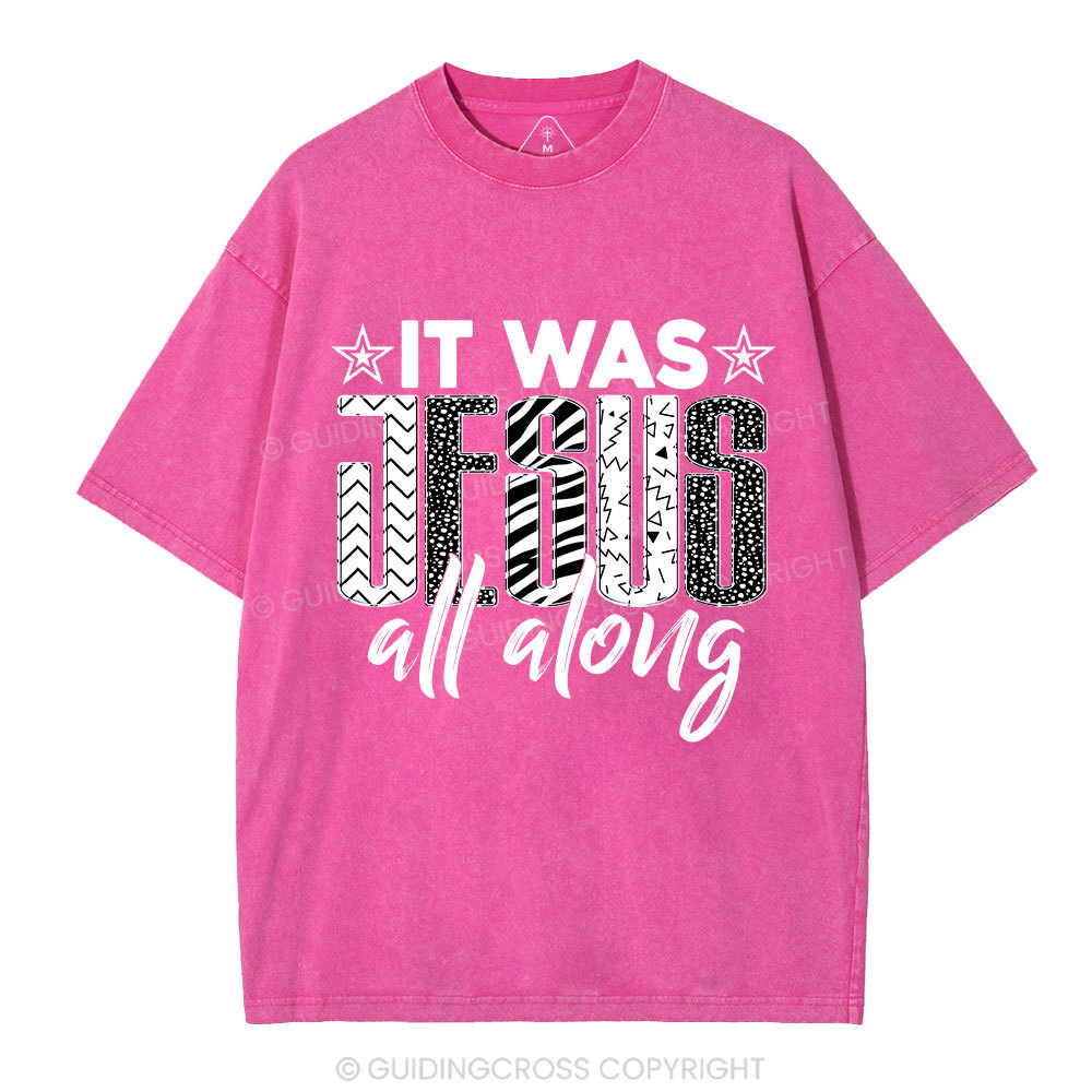 It Was Jesus All Along Christian Washed T-Shirt