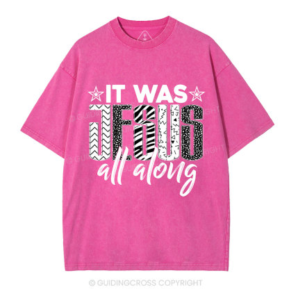 It Was Jesus All Along Christian Washed T-Shirt