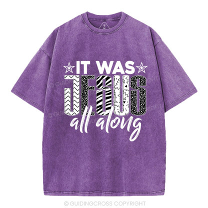 It Was Jesus All Along Christian Washed T-Shirt