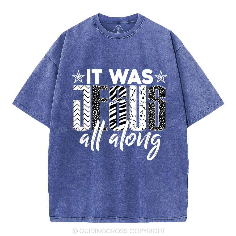 It Was Jesus All Along Christian Washed T-Shirt
