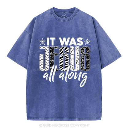 It Was Jesus All Along Christian Washed T-Shirt