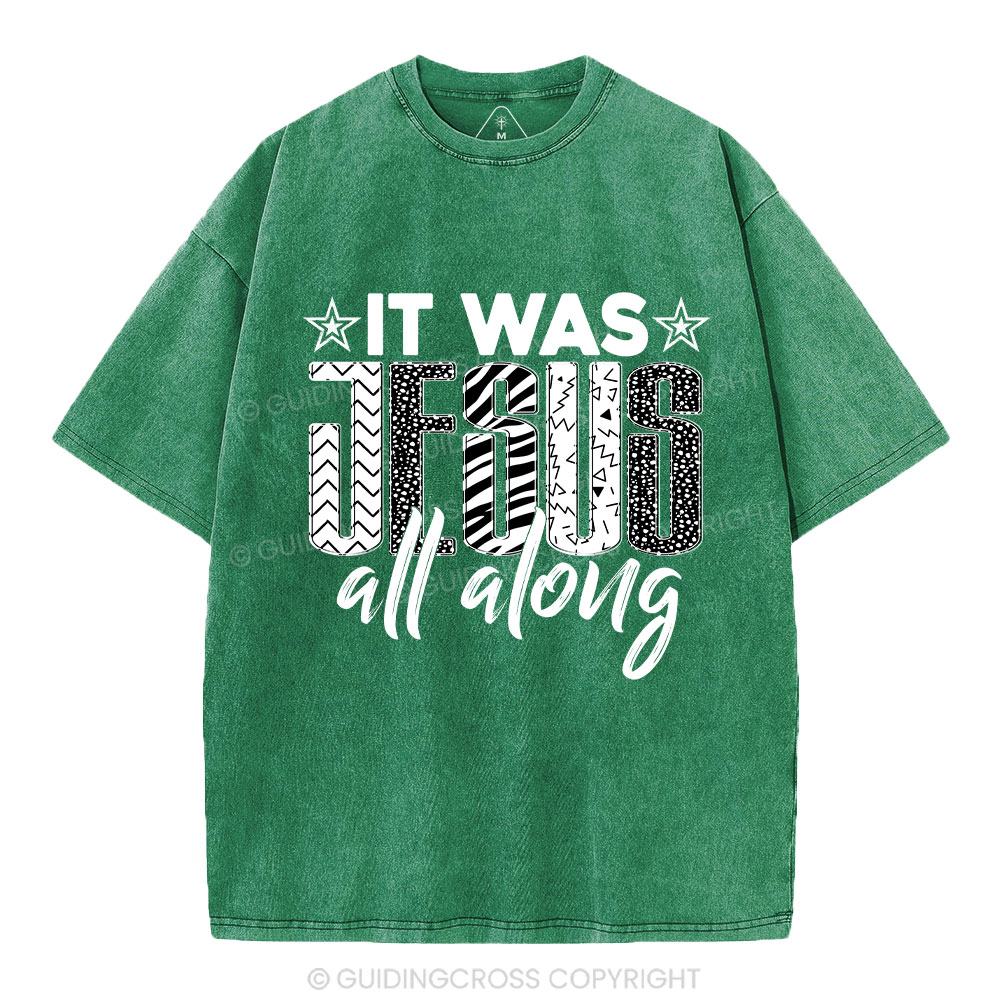 It Was Jesus All Along Christian Washed T-Shirt