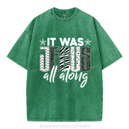 It Was Jesus All Along Christian Washed T-Shirt
