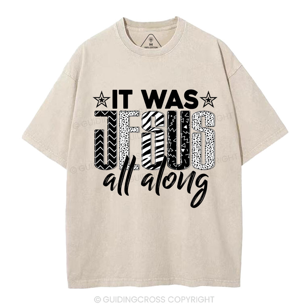 It Was Jesus All Along Christian Washed T-Shirt