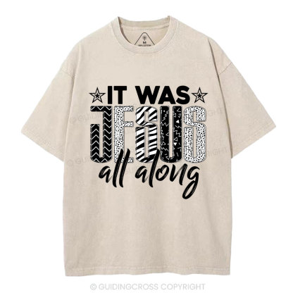 It Was Jesus All Along Christian Washed T-Shirt
