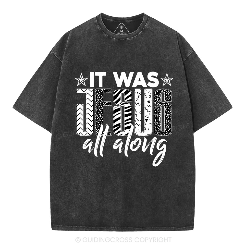 It Was Jesus All Along Christian Washed T-Shirt