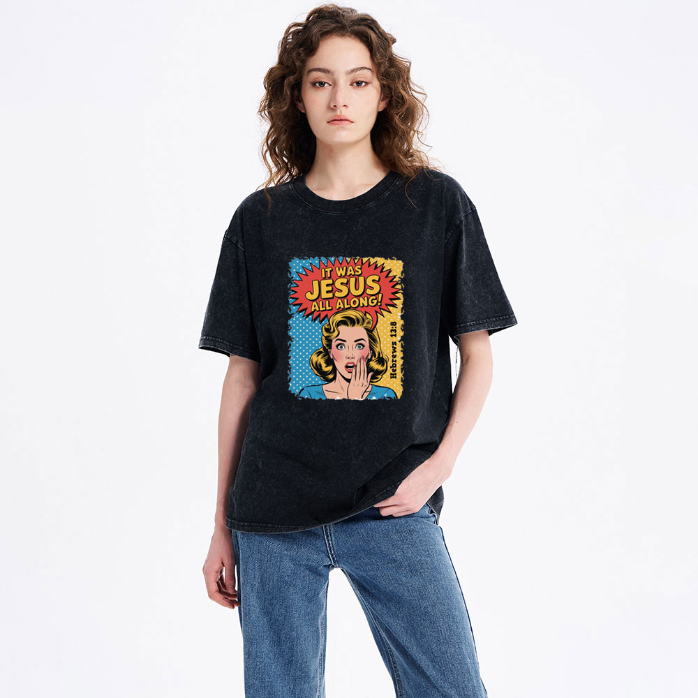It Was Jesus All Along Christian Washed T-Shirt