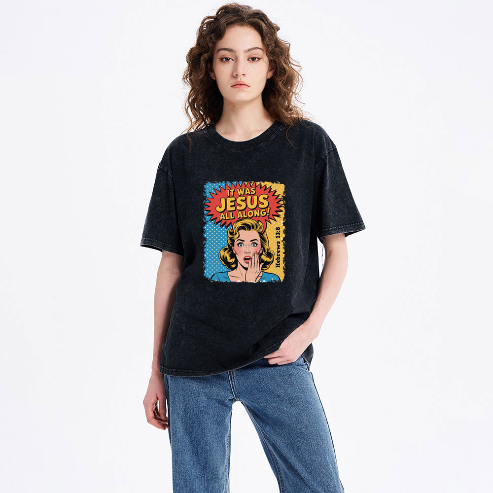 It Was Jesus All Along Christian Washed T-Shirt