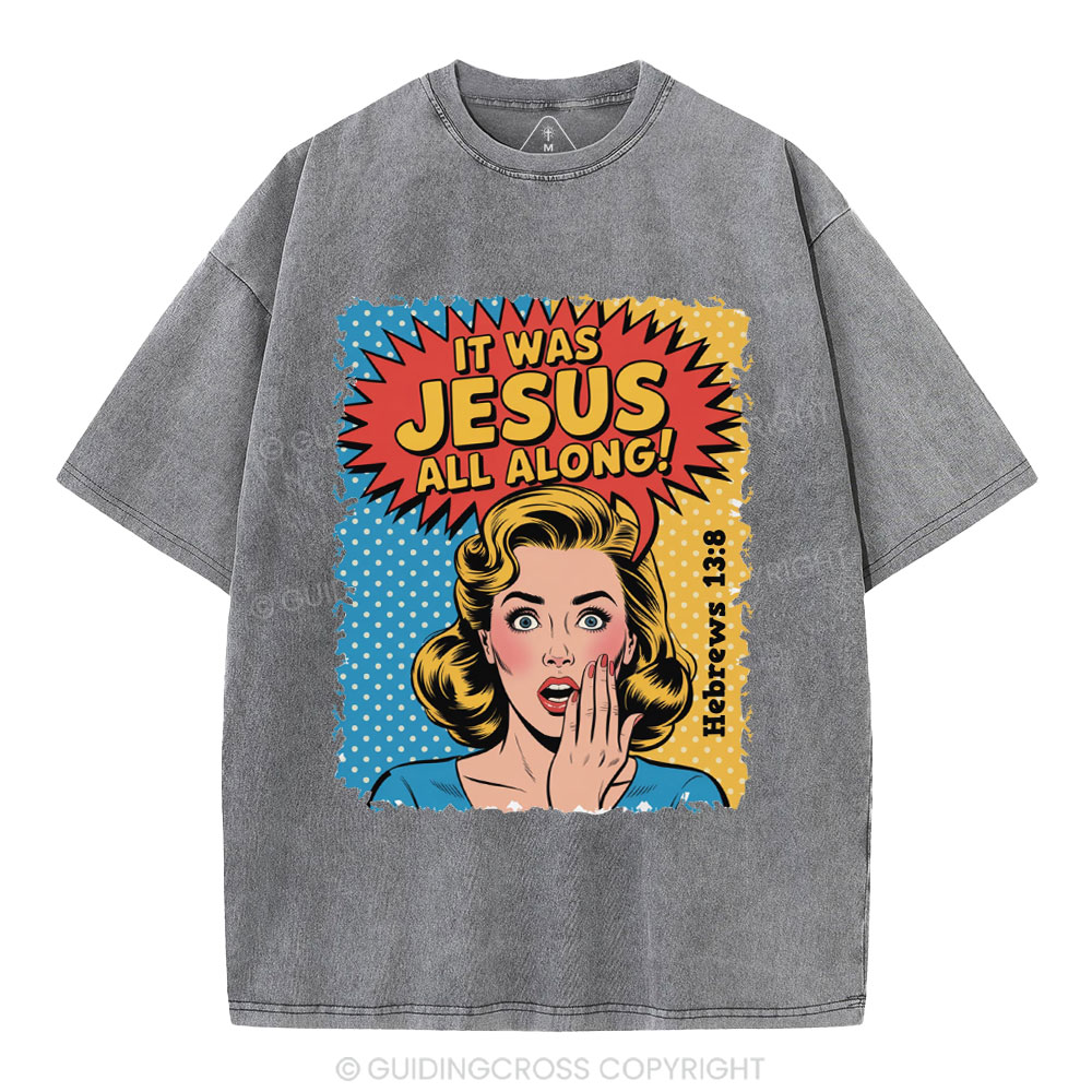 It Was Jesus All Along Christian Washed T-Shirt
