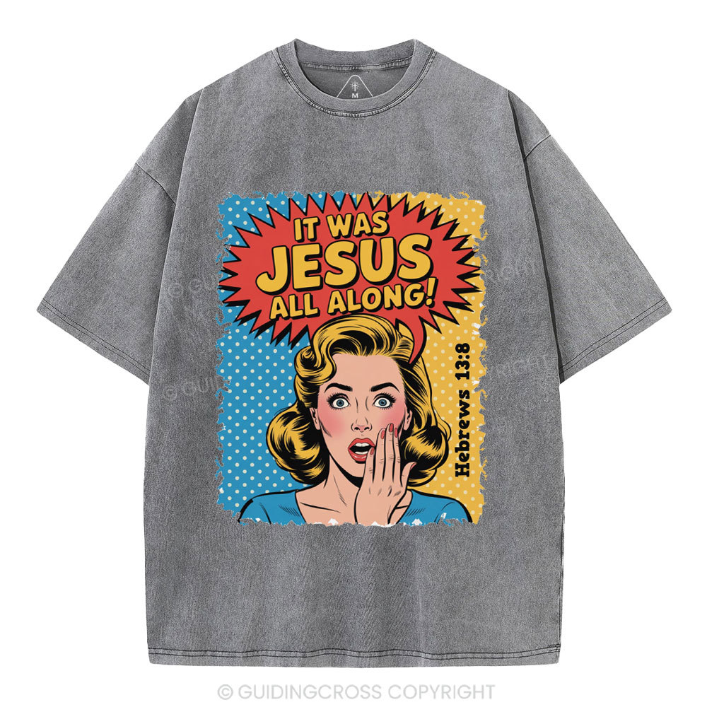 It Was Jesus All Along Christian Washed T-Shirt