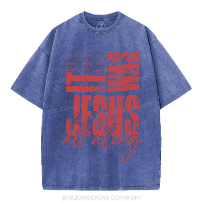 It Was Jesus All Along Christian Washed T-Shirt