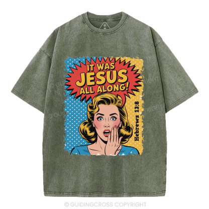 It Was Jesus All Along Christian Washed T-Shirt