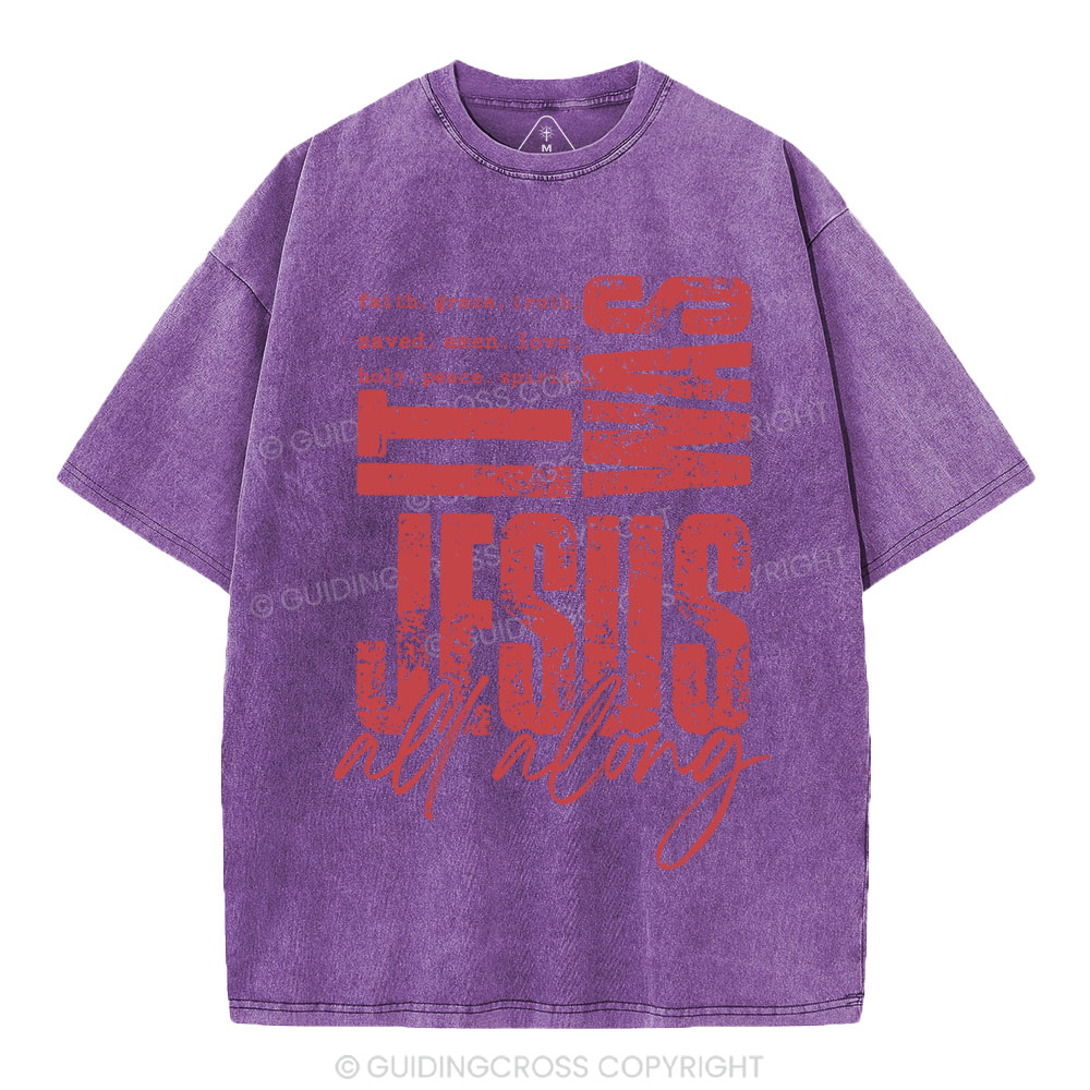 It Was Jesus All Along Christian Washed T-Shirt