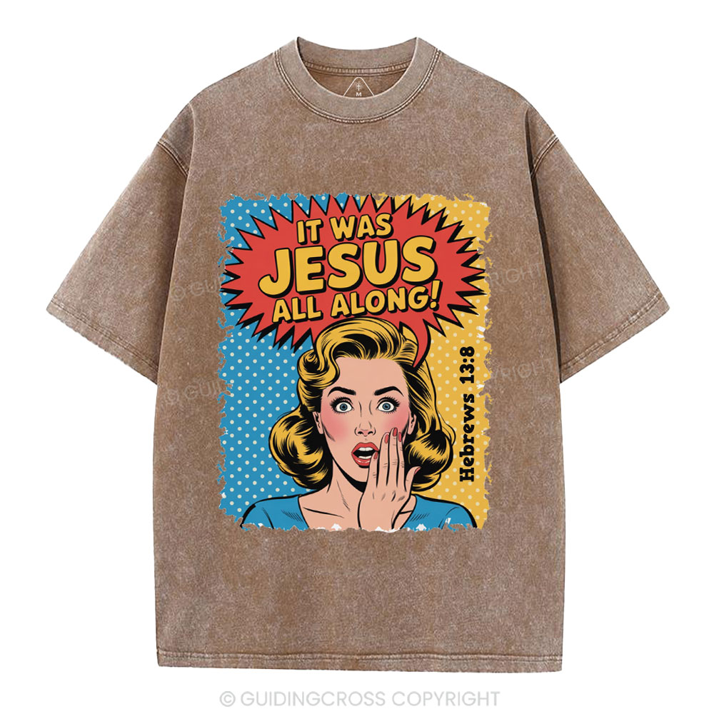 It Was Jesus All Along Christian Washed T-Shirt