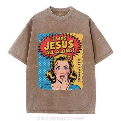 It Was Jesus All Along Christian Washed T-Shirt