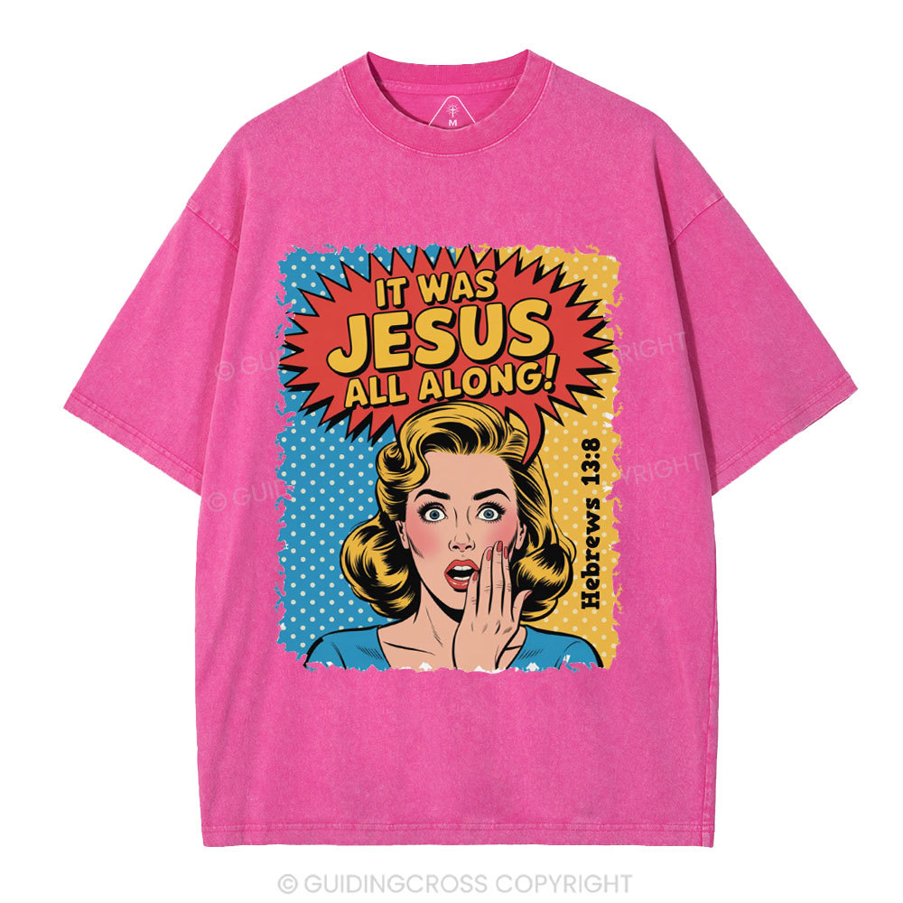 It Was Jesus All Along Christian Washed T-Shirt