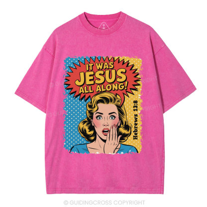 It Was Jesus All Along Christian Washed T-Shirt