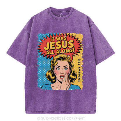It Was Jesus All Along Christian Washed T-Shirt
