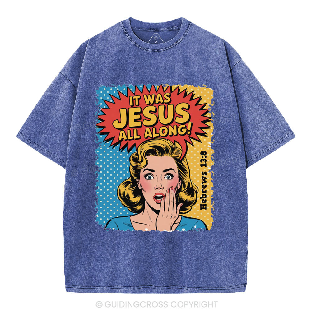 It Was Jesus All Along Christian Washed T-Shirt
