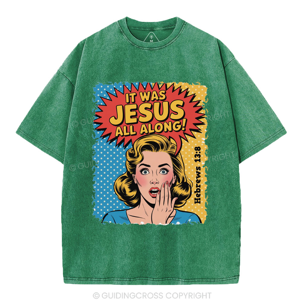 It Was Jesus All Along Christian Washed T-Shirt