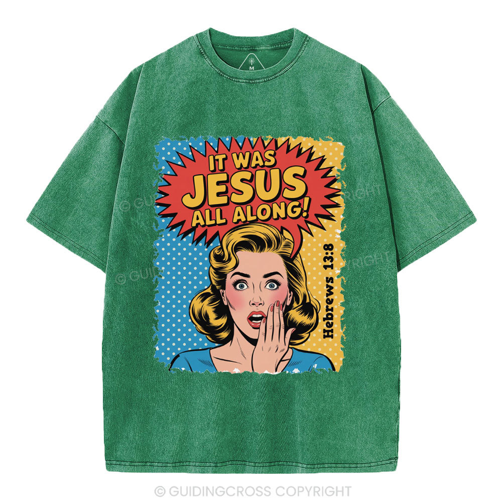 It Was Jesus All Along Christian Washed T-Shirt