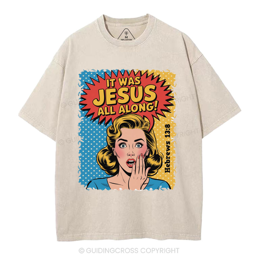 It Was Jesus All Along Christian Washed T-Shirt