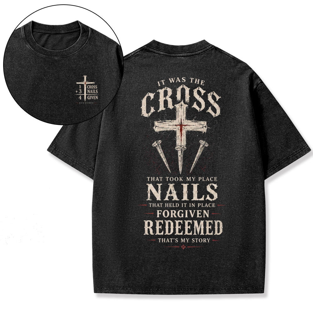 It Was The Cross That Took My Place Nails Christian Washed T-Shirt