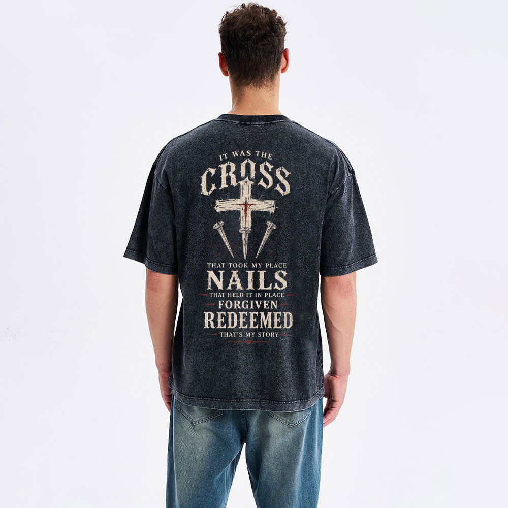 It Was The Cross That Took My Place Nails Christian Washed T-Shirt