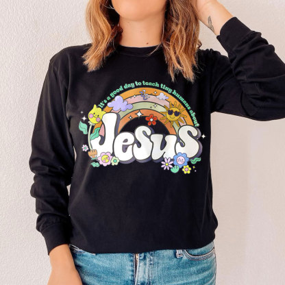 It's Good Day To Teach Tiny Humans About Jesus Long Sleeve Tee