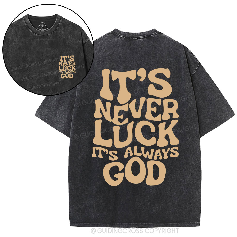 It's Never Luck It's Always God Christian Washed T-Shirt