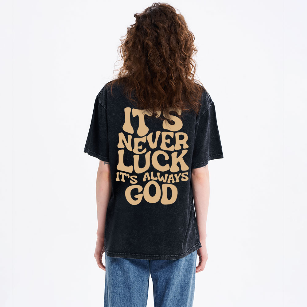 It's Never Luck It's Always God Christian Washed T-Shirt
