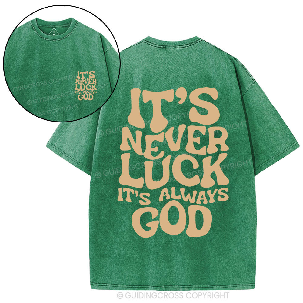 It's Never Luck It's Always God Christian Washed T-Shirt