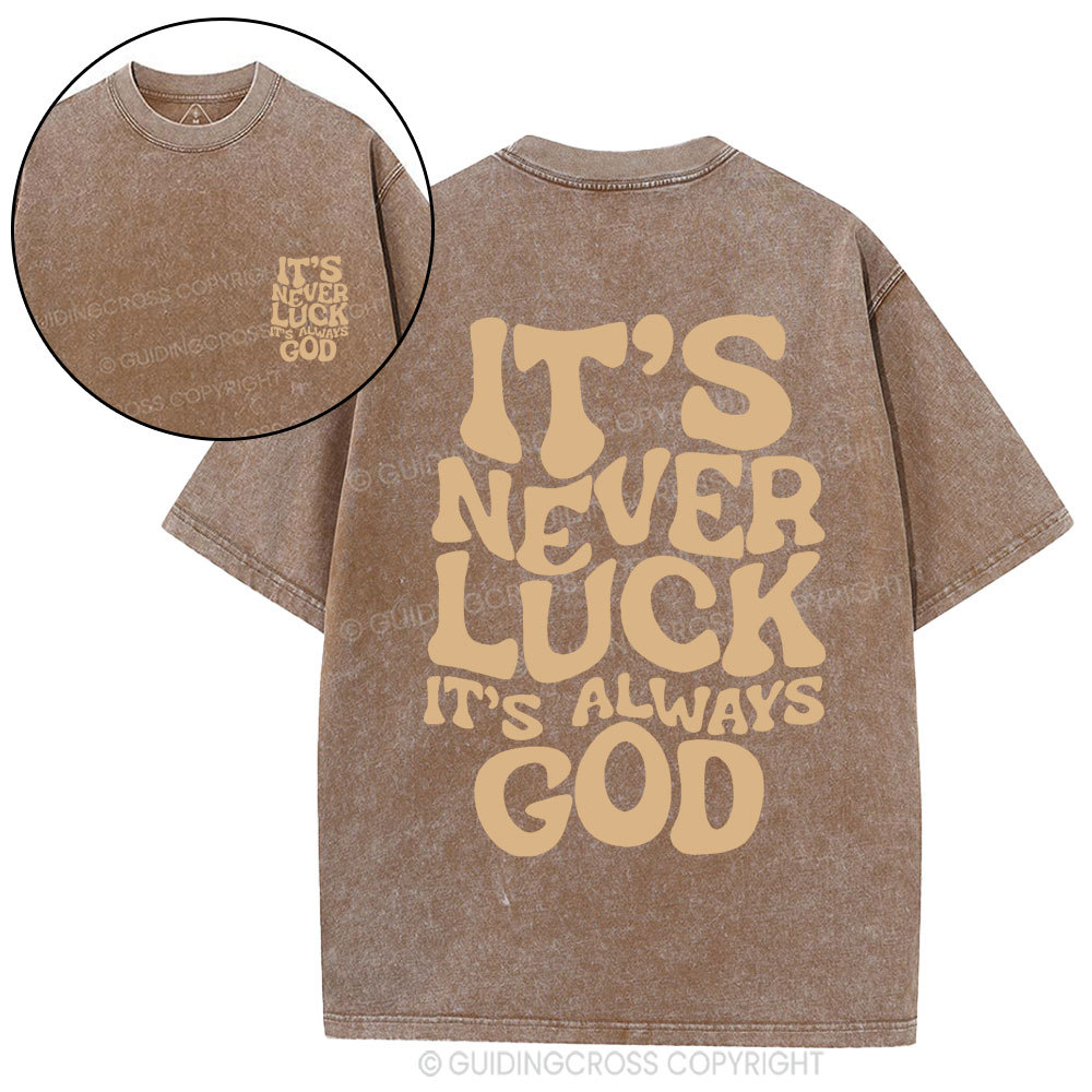 It's Never Luck It's Always God Christian Washed T-Shirt