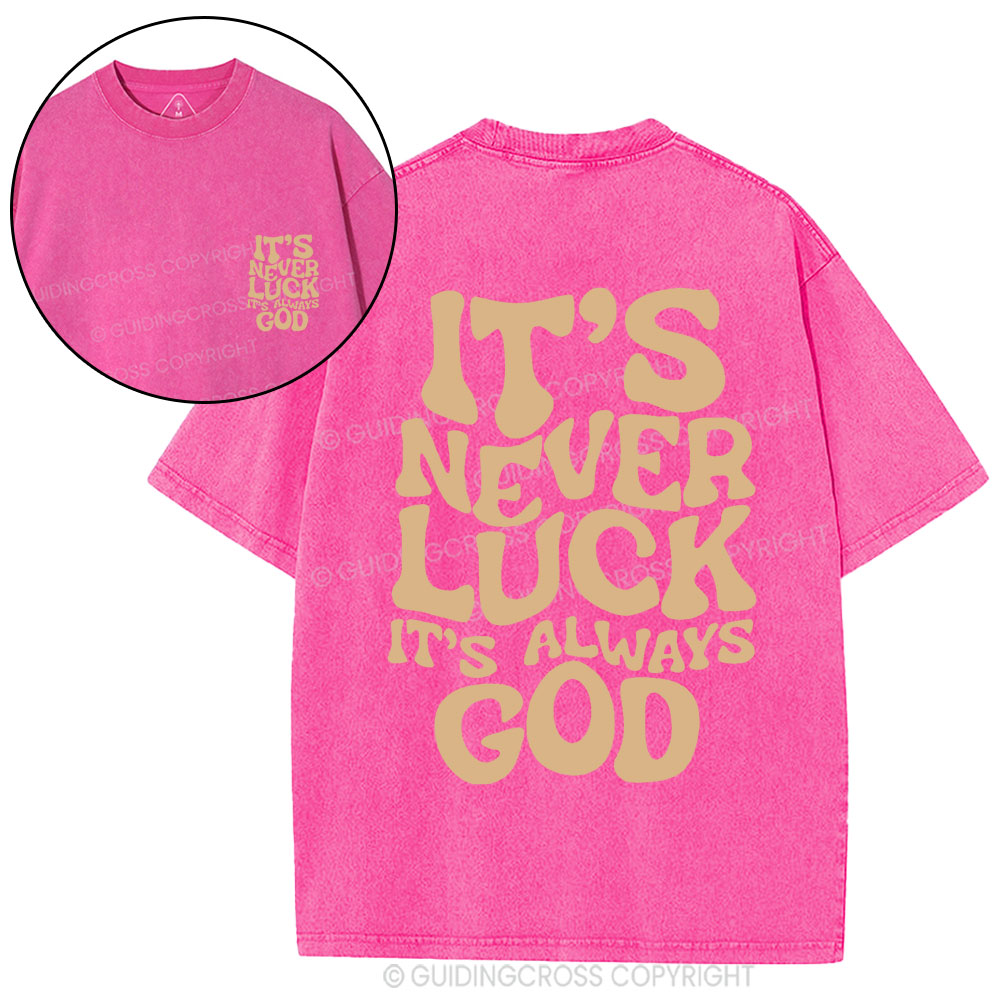 It's Never Luck It's Always God Christian Washed T-Shirt