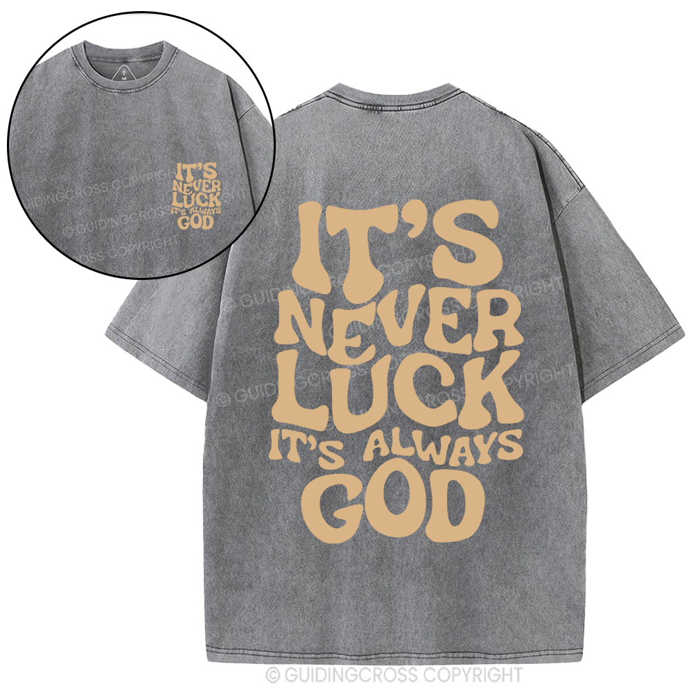 It's Never Luck It's Always God Christian Washed T-Shirt