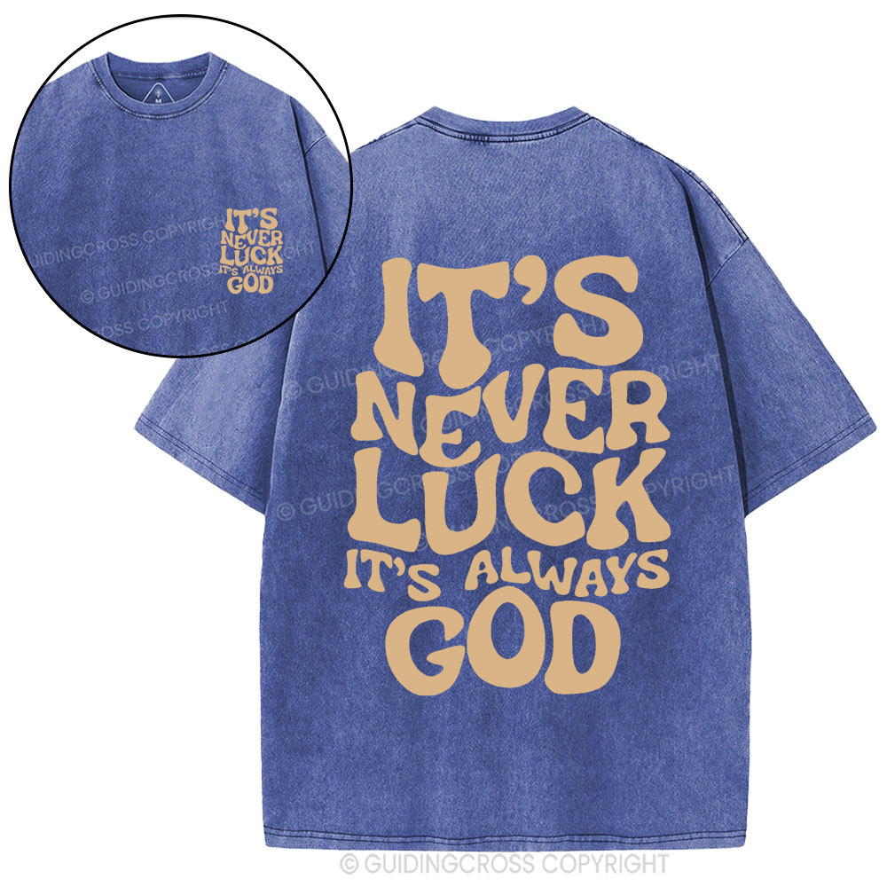 It's Never Luck It's Always God Christian Washed T-Shirt