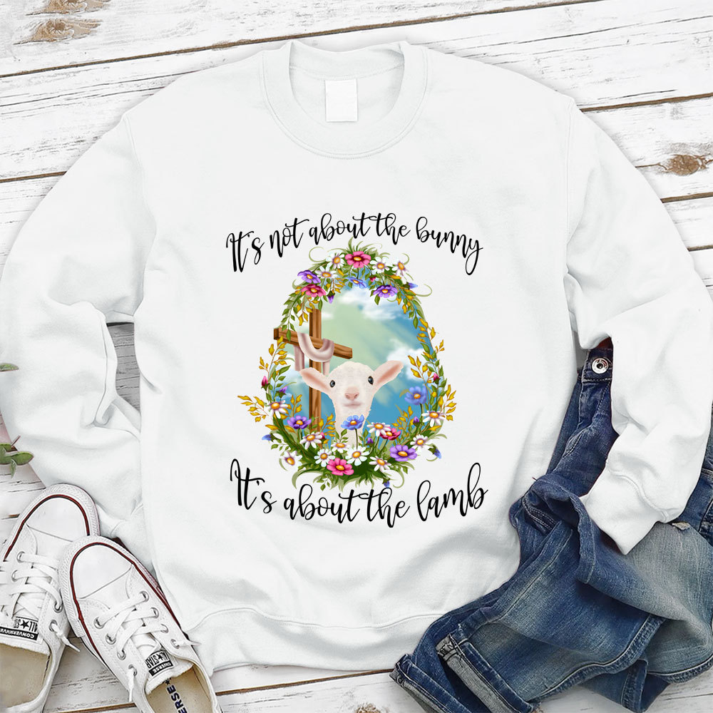 It' s Not About The Bunny It's About The Lamb Christian Easter Sweathirt