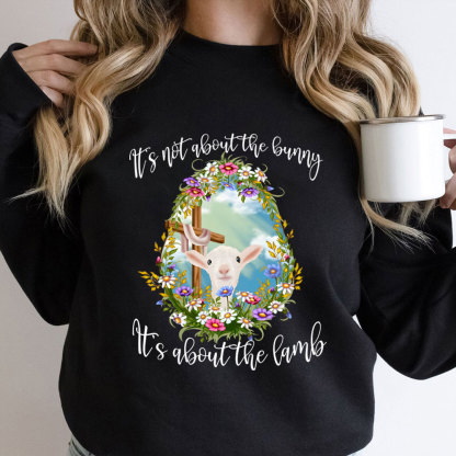 It' s Not About The Bunny It's About The Lamb Christian Easter Sweathirt
